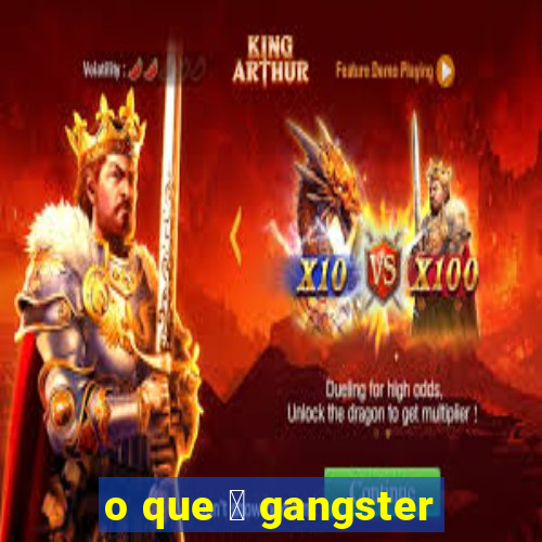 o que 茅 gangster