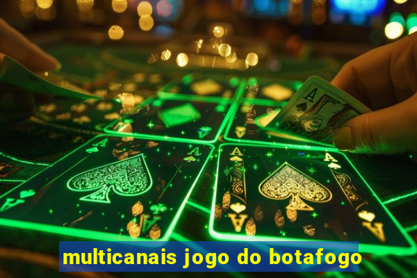 multicanais jogo do botafogo