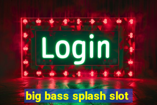 big bass splash slot