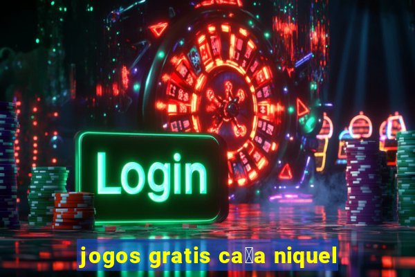 jogos gratis ca莽a niquel