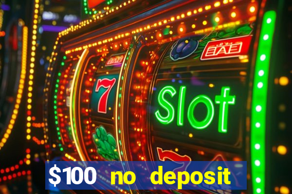 $100 no deposit bonus codes casino