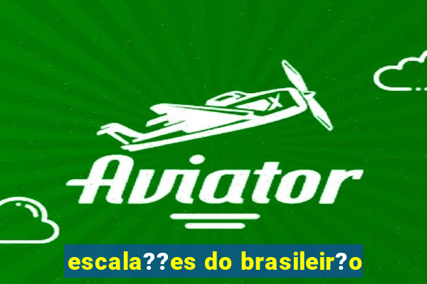 escala??es do brasileir?o