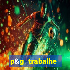 p&g trabalhe conosco email