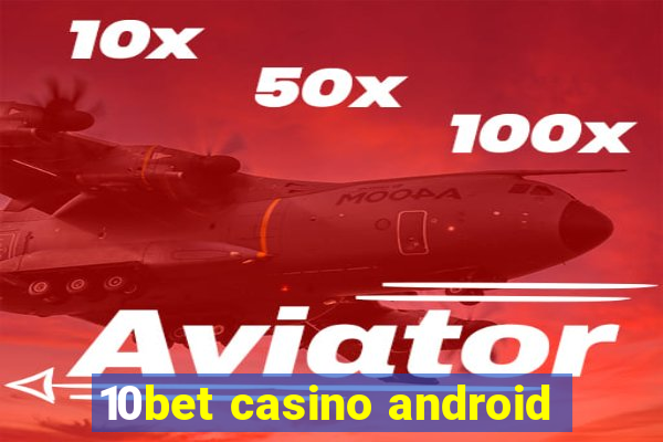 10bet casino android