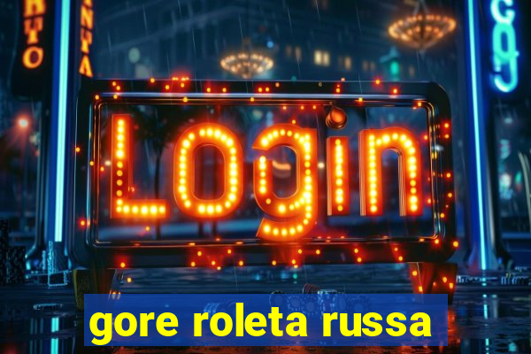 gore roleta russa