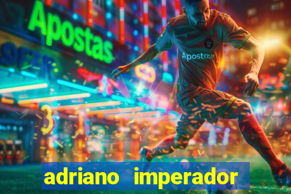 adriano imperador fortuna 2023