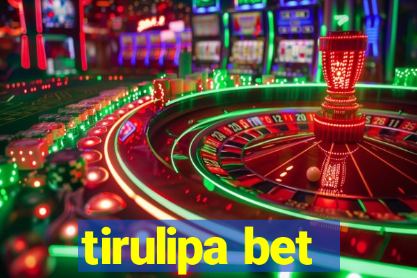 tirulipa bet