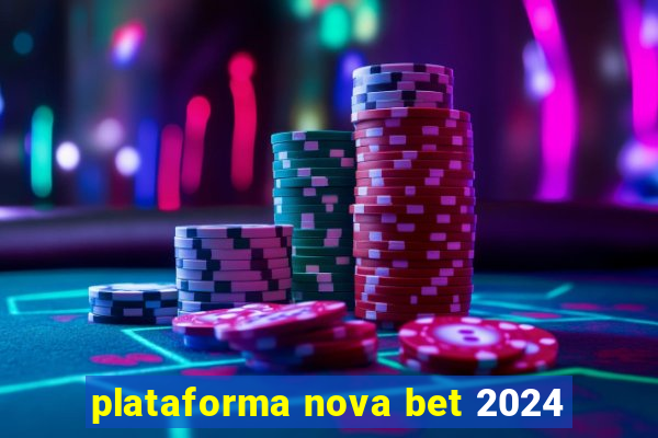 plataforma nova bet 2024