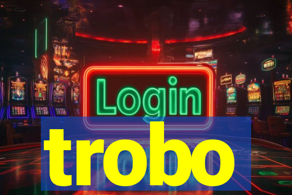 trobo