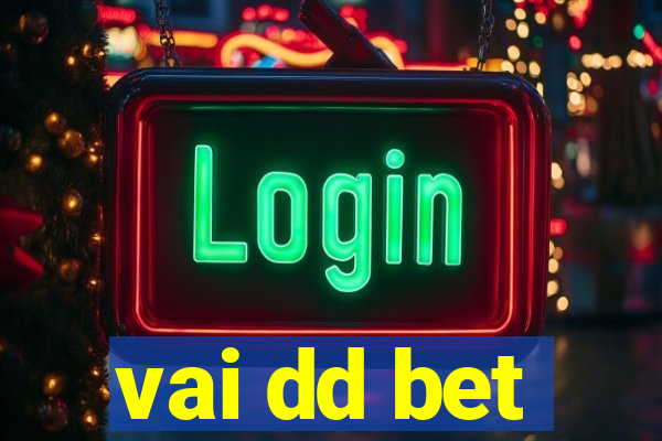 vai dd bet