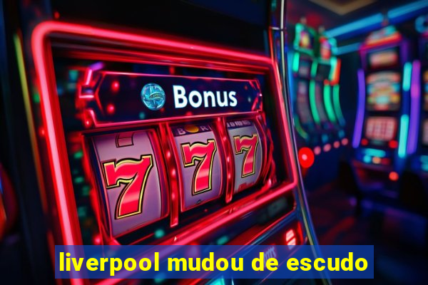 liverpool mudou de escudo