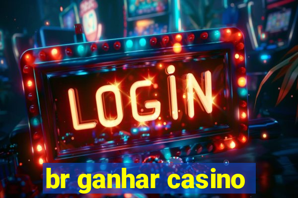 br ganhar casino