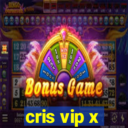 cris vip x