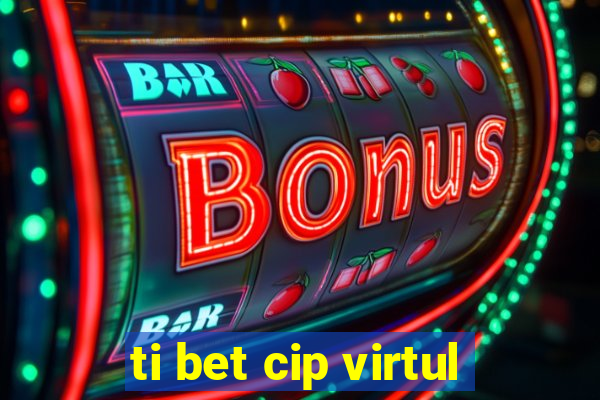 ti bet cip virtul