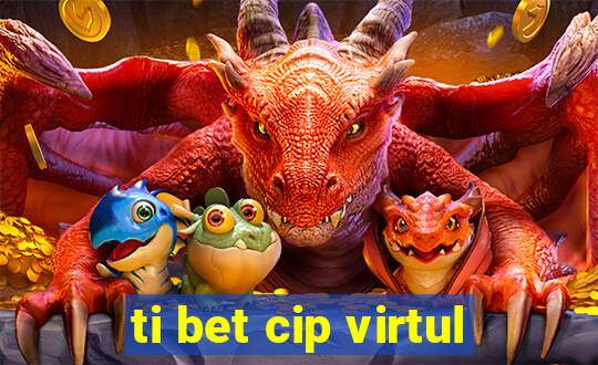 ti bet cip virtul