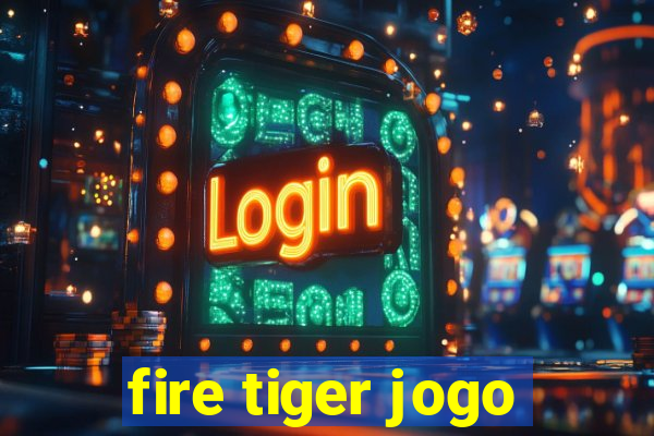 fire tiger jogo