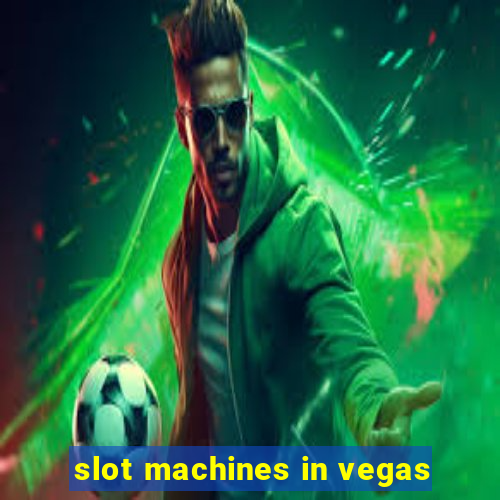 slot machines in vegas