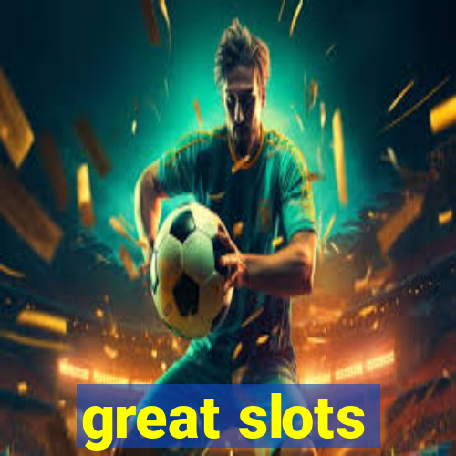 great slots