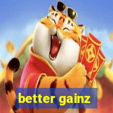 better gainz