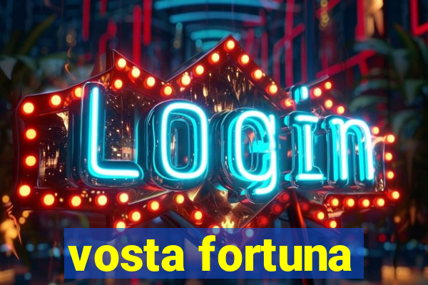 vosta fortuna