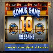 caesars sportsbook arkansas