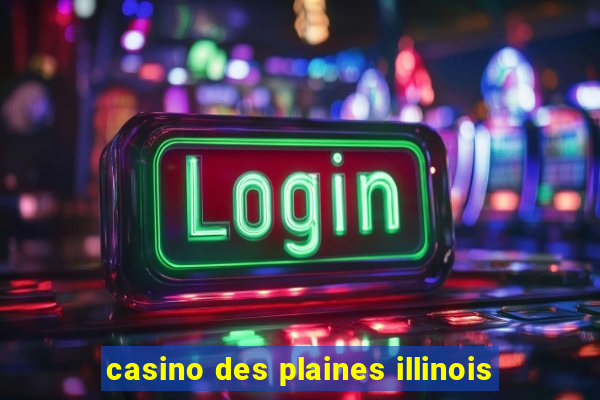 casino des plaines illinois