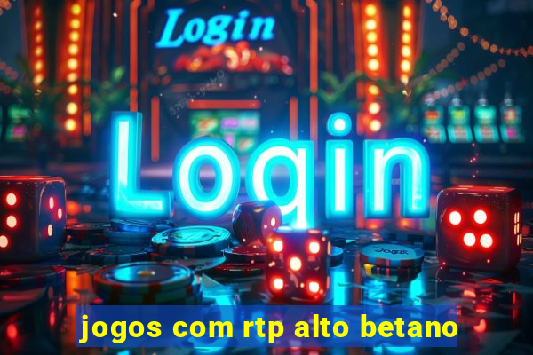 jogos com rtp alto betano