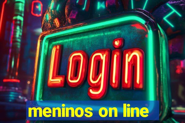 meninos on line