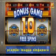 premier league singapura