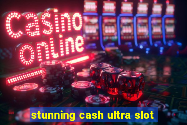 stunning cash ultra slot