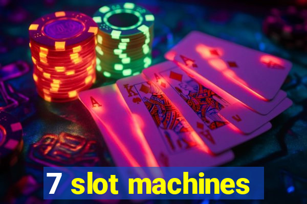 7 slot machines