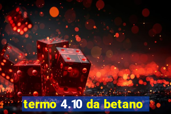 termo 4.10 da betano