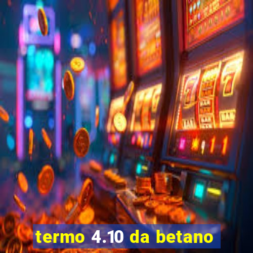 termo 4.10 da betano