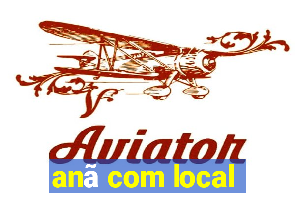 anã com local