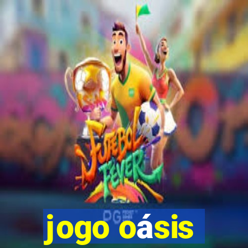 jogo oásis