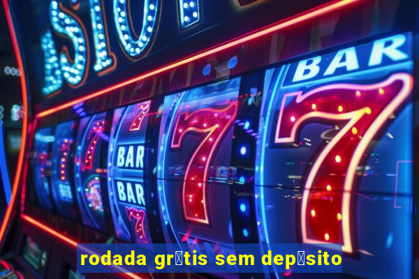 rodada gr谩tis sem dep贸sito