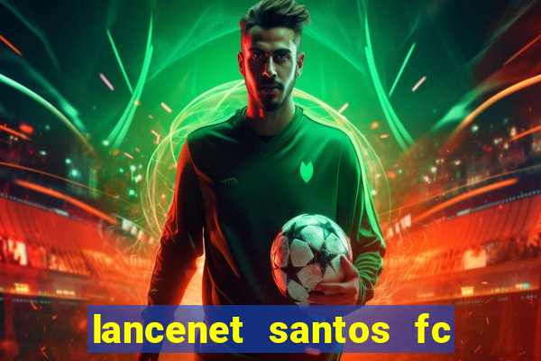 lancenet santos fc ultimas noticias