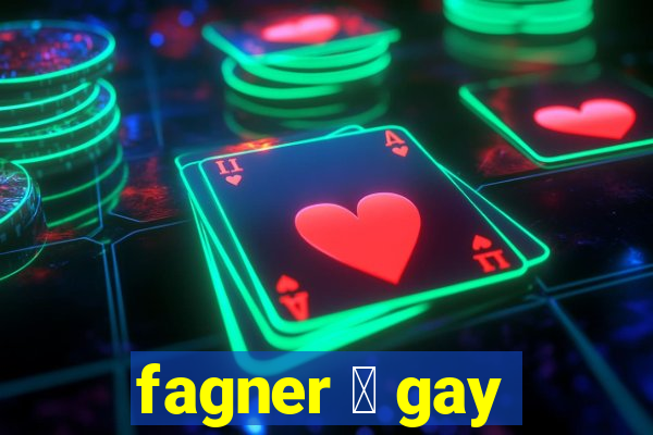 fagner 茅 gay