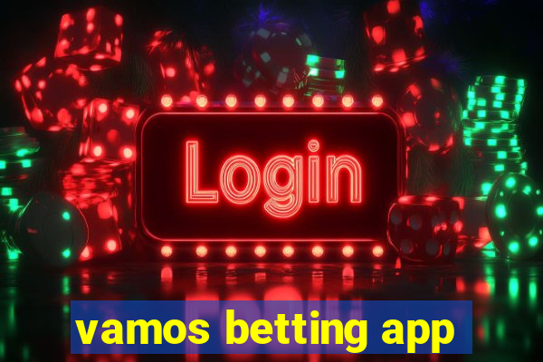 vamos betting app