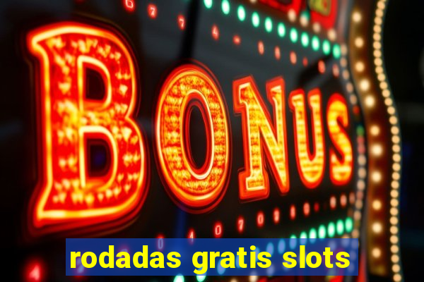 rodadas gratis slots