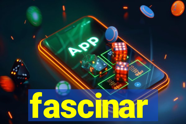 fascinar