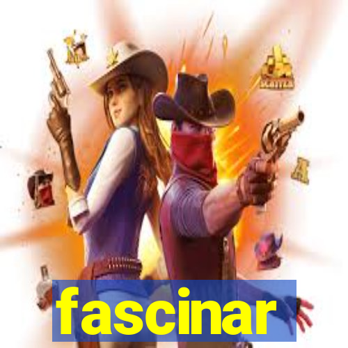 fascinar