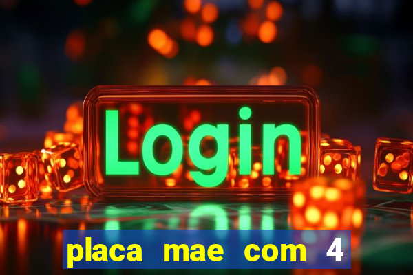 placa mae com 4 slot de memoria