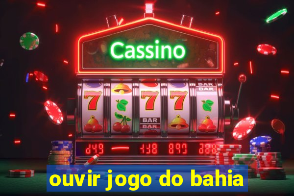 ouvir jogo do bahia