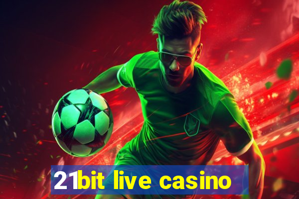 21bit live casino