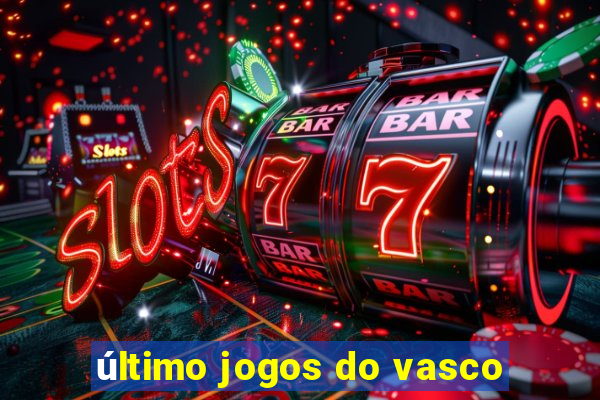 último jogos do vasco