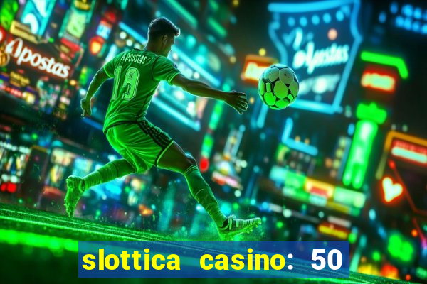 slottica casino: 50 free spins