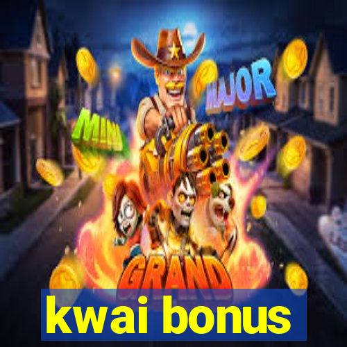 kwai bonus