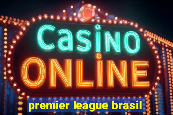 premier league brasil