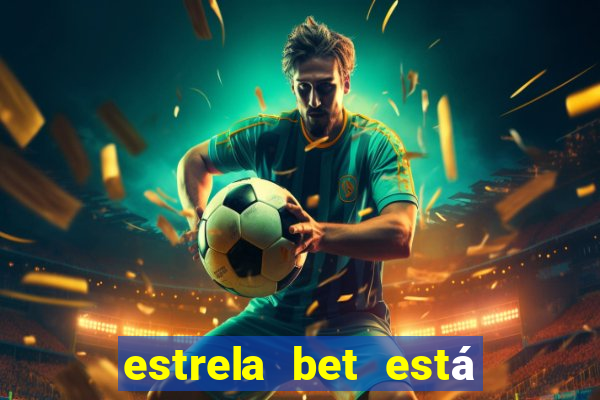 estrela bet está fora do ar